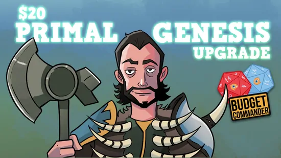Budget Commander: $20 Primal Genesis Upgrade Budget Commander: $20 Primal Genesis Upgrade