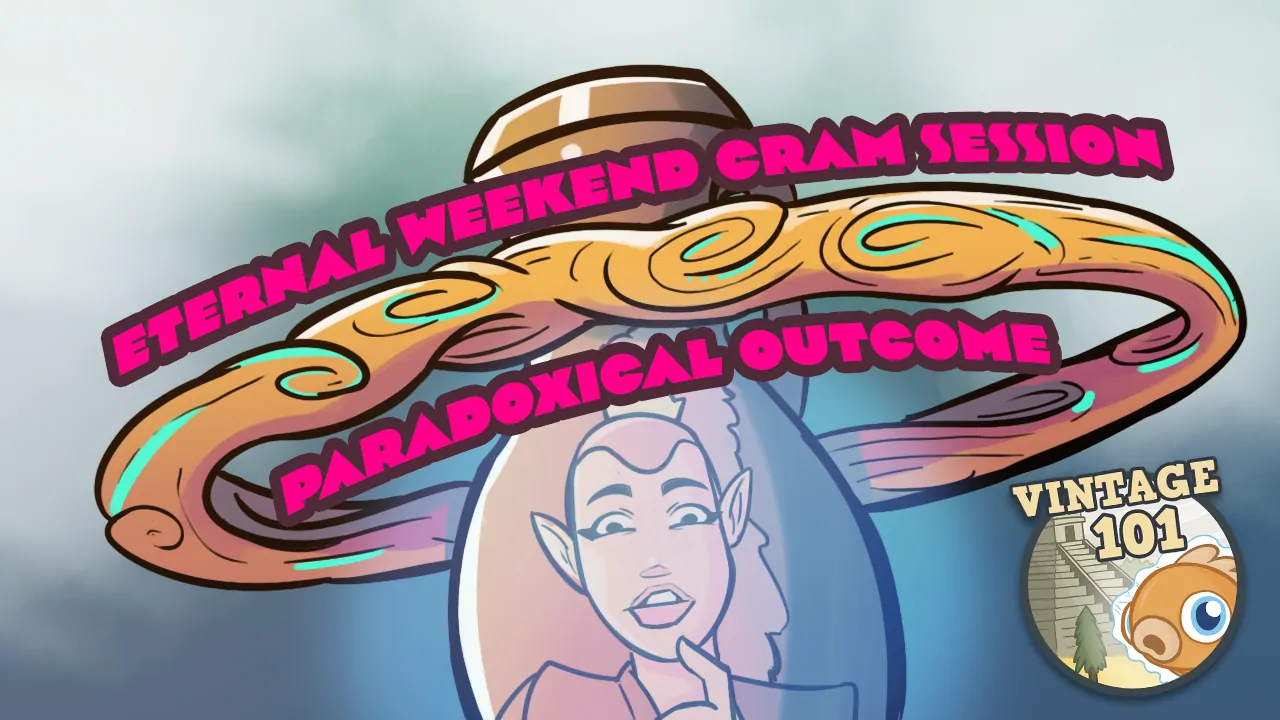 Vintage 101: Eternal Weekend Cram Session - Paradoxical Outcome